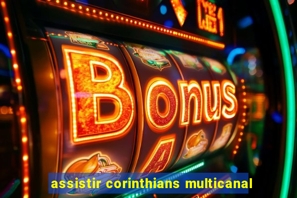 assistir corinthians multicanal